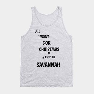 All i want for Christmas is a trip to Savannah Tank Top